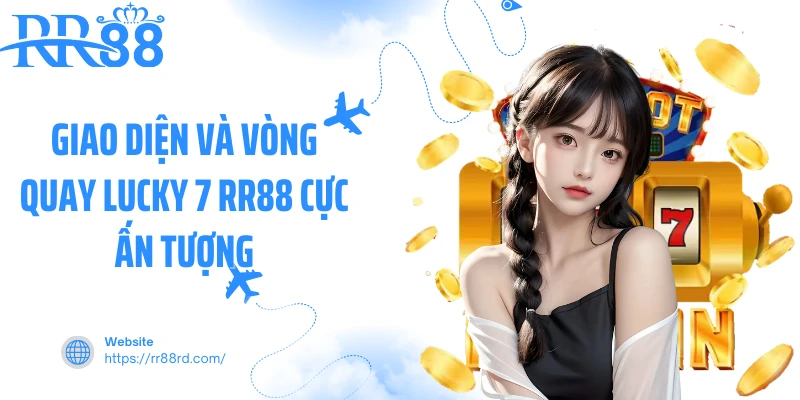 Giao diện và vòng quay Lucky 7 RR88 cực ấn tượng