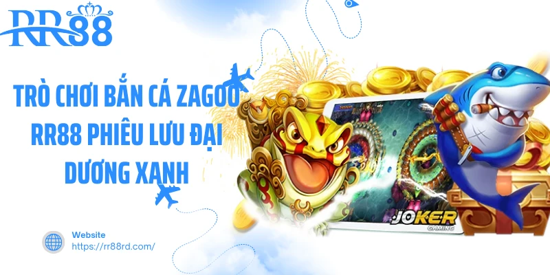 Trò chơi bắn cá zagoo RR88 phiêu lưu đại dương xanh