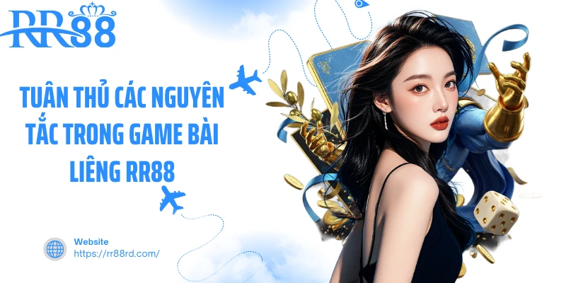 Tuân thủ các nguyên tắc trong game bài liêng RR88
